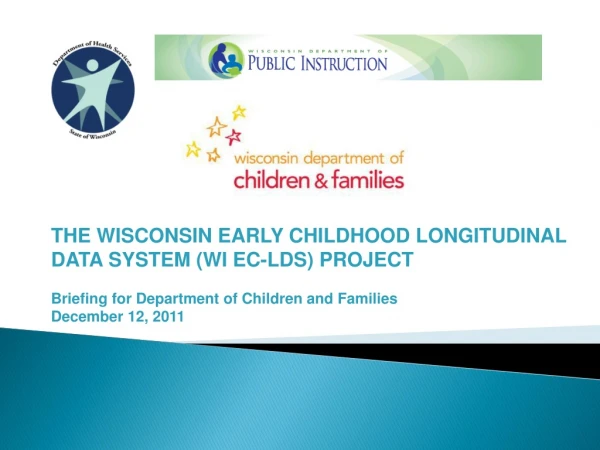 THE WISCONSIN EARLY CHILDHOOD LONGITUDINAL DATA SYSTEM (WI EC-LDS) PROJECT