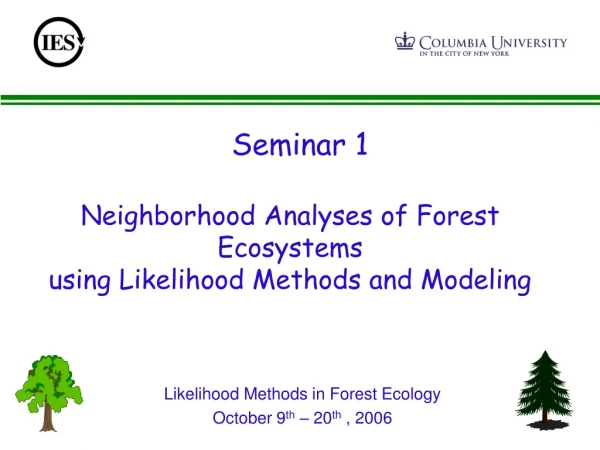 Neighborhood Analyses of Forest Ecosystems using Likelihood Methods and Modeling