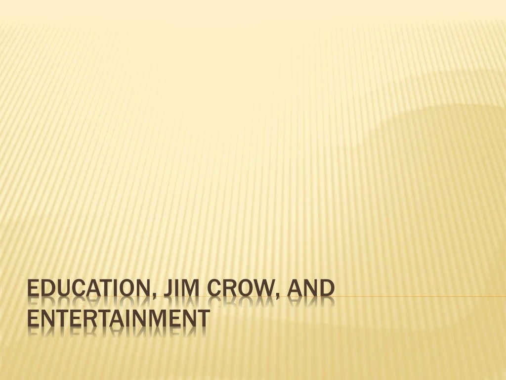 education jim crow and entertainment