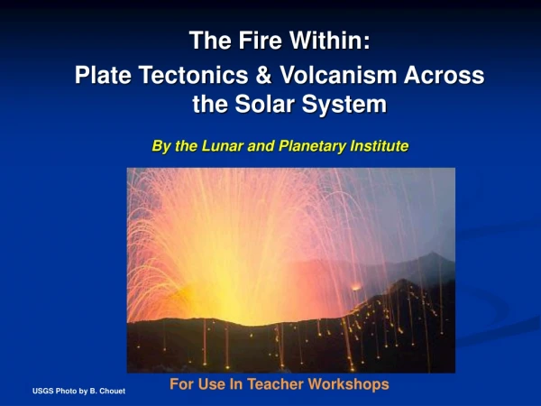 The Fire Within: Plate Tectonics &amp; Volcanism Across the Solar System
