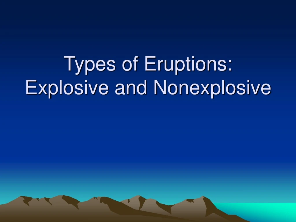 types of eruptions explosive and nonexplosive