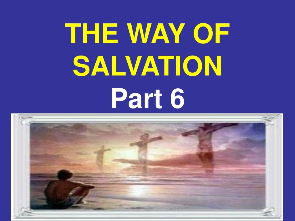 the way of salvation part 6