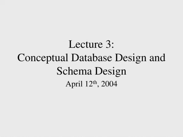 Lecture 3: Conceptual Database Design and Schema Design