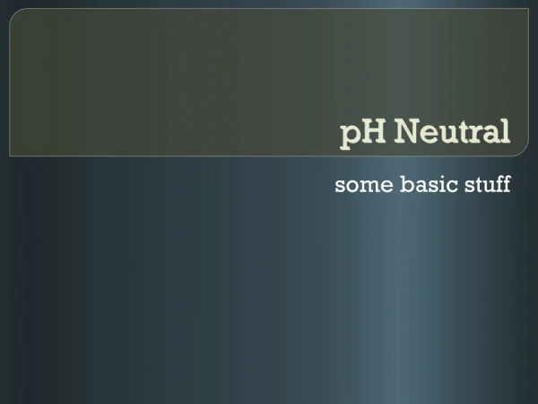 pH  Neutral