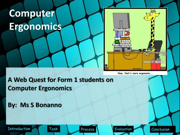 A Web Quest for Form 1 students  on  Computer Ergonomics By:  Ms S  Bonanno