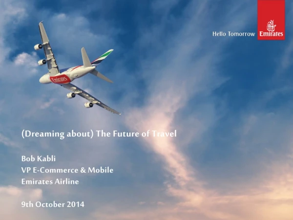 (Dreaming about) The Future of Travel  Bob Kabli  VP E-Commerce &amp; Mobile Emirates Airline