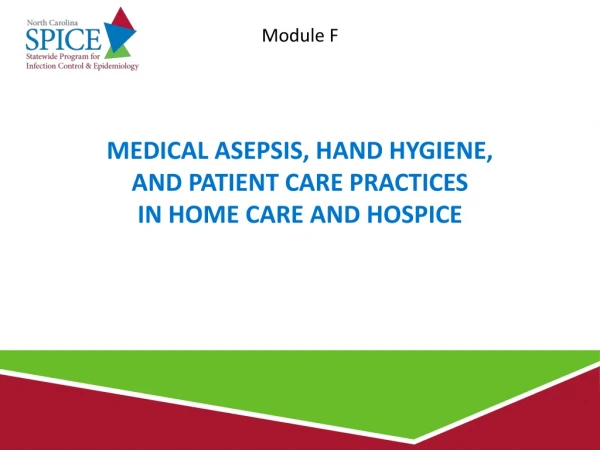 Medical Asepsis, Hand Hygiene,  and Patient Care Practices In Home Care and Hospice