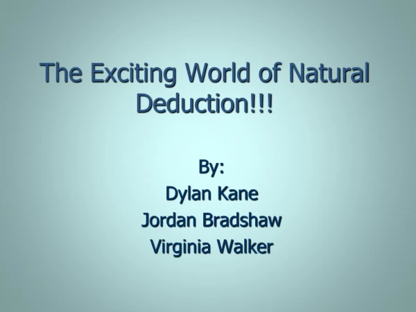 The Exciting World of Natural Deduction!!!