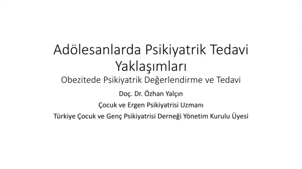 Adölesanlarda Psikiyatrik Tedavi Yaklaşımları  Obezitede Psikiyatrik Değerlendirme ve Tedavi