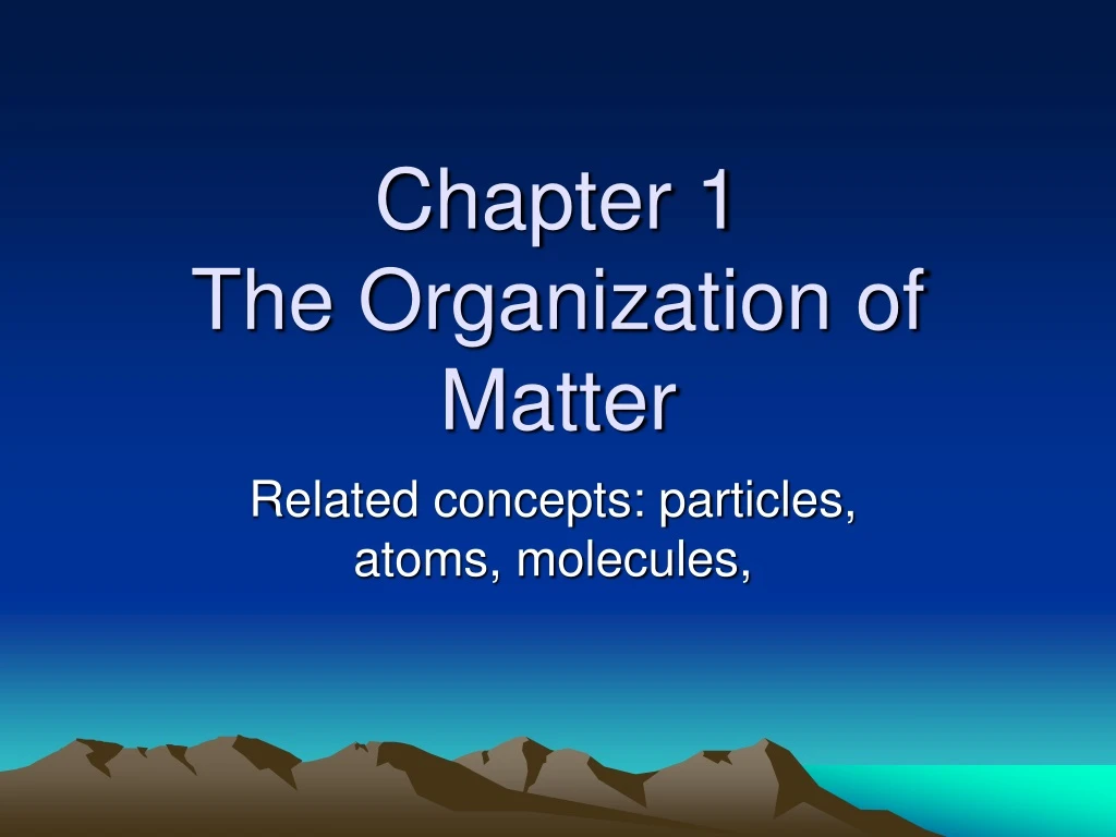 chapter 1 the organization of matter