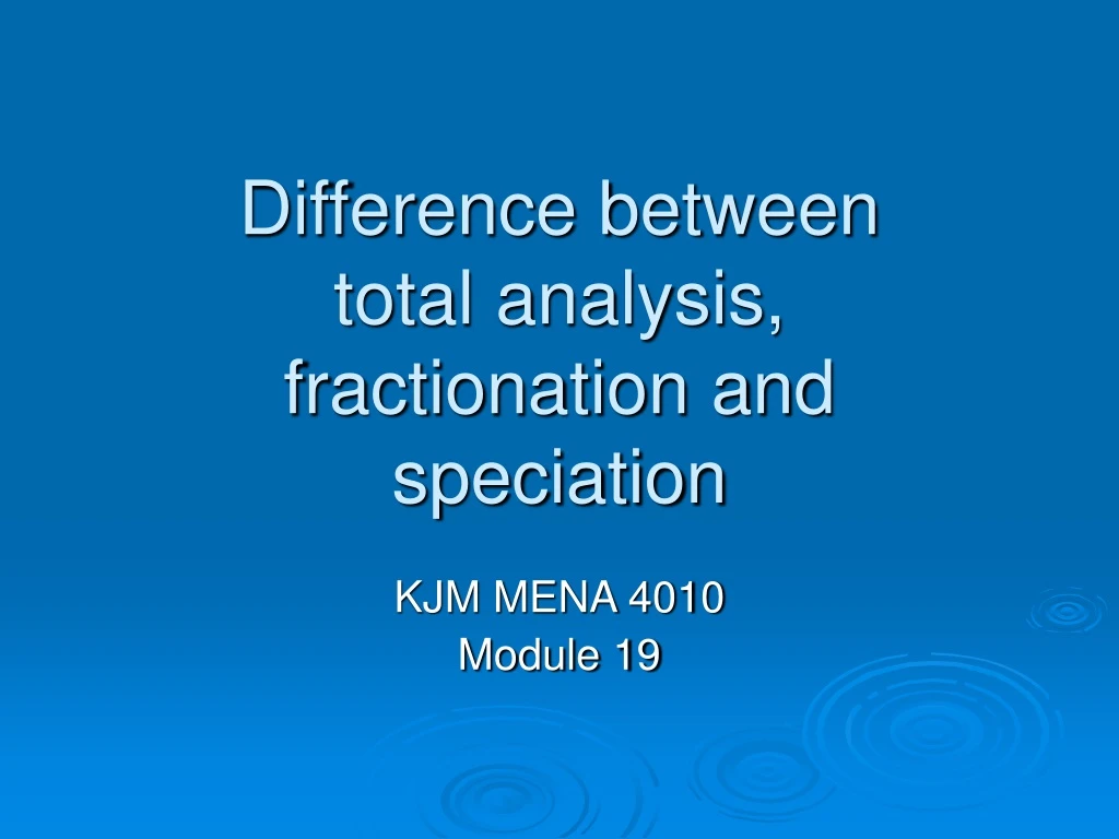 difference between total analysis fractionation and speciation