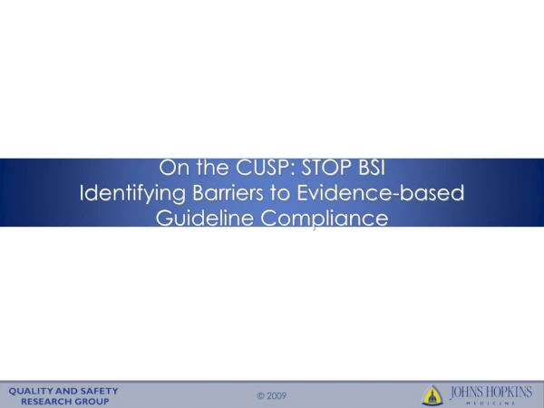 On the CUSP: STOP BSI  Identifying Barriers to Evidence-based Guideline Compliance