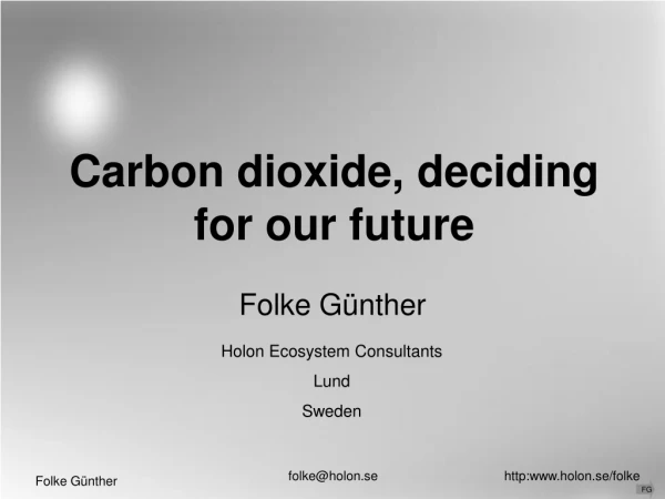 Carbon dioxide, deciding for our future