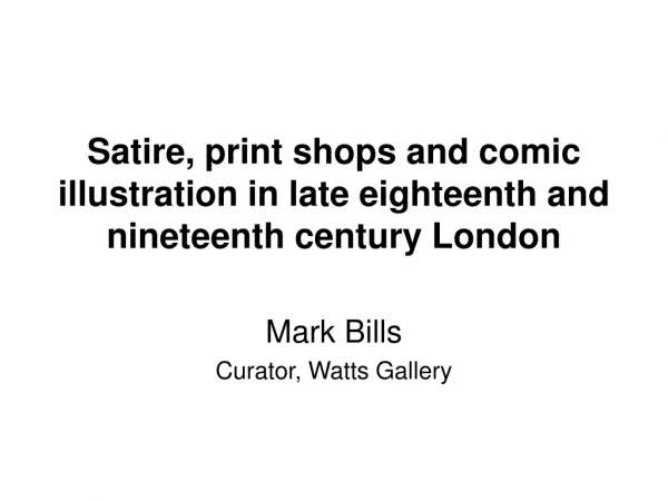 Satire, print shops and comic illustration in late eighteenth and nineteenth century London