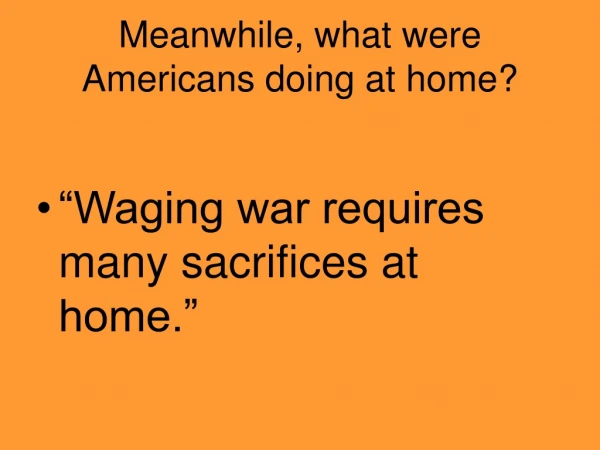 Meanwhile, what were Americans doing at home?