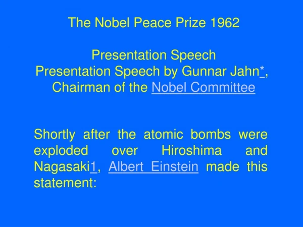 The Nobel Peace Prize 1962 Presentation Speech Presentation Speech by Gunnar Jahn * ,