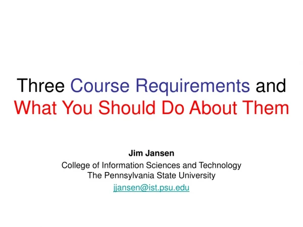 Three  Course Requirements  and  What You Should Do About Them