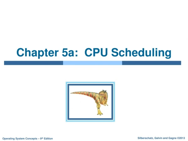 Chapter 5a:  CPU Scheduling