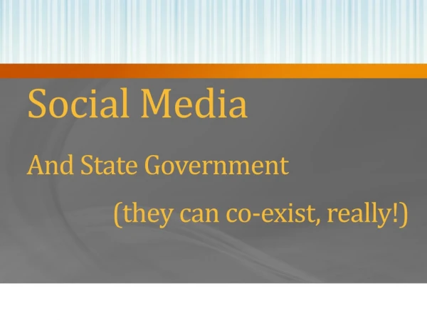 Social Media And State Government 	(they can co-exist, really!)