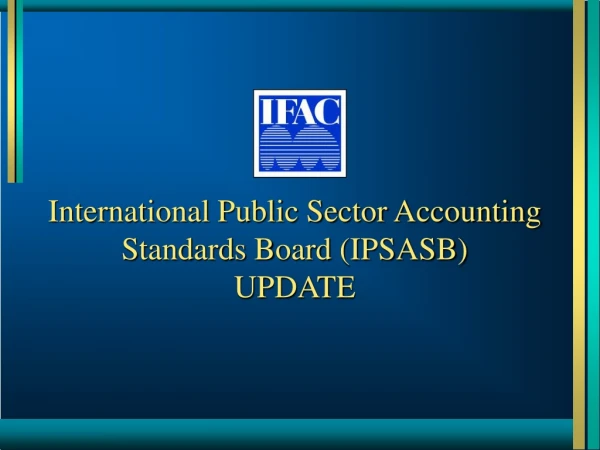 International Public Sector Accounting Standards Board (IPSASB) UPDATE