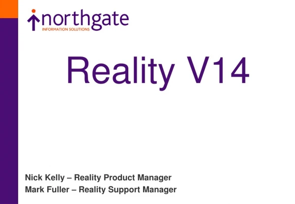 Nick Kelly – Reality Product Manager Mark Fuller – Reality Support Manager