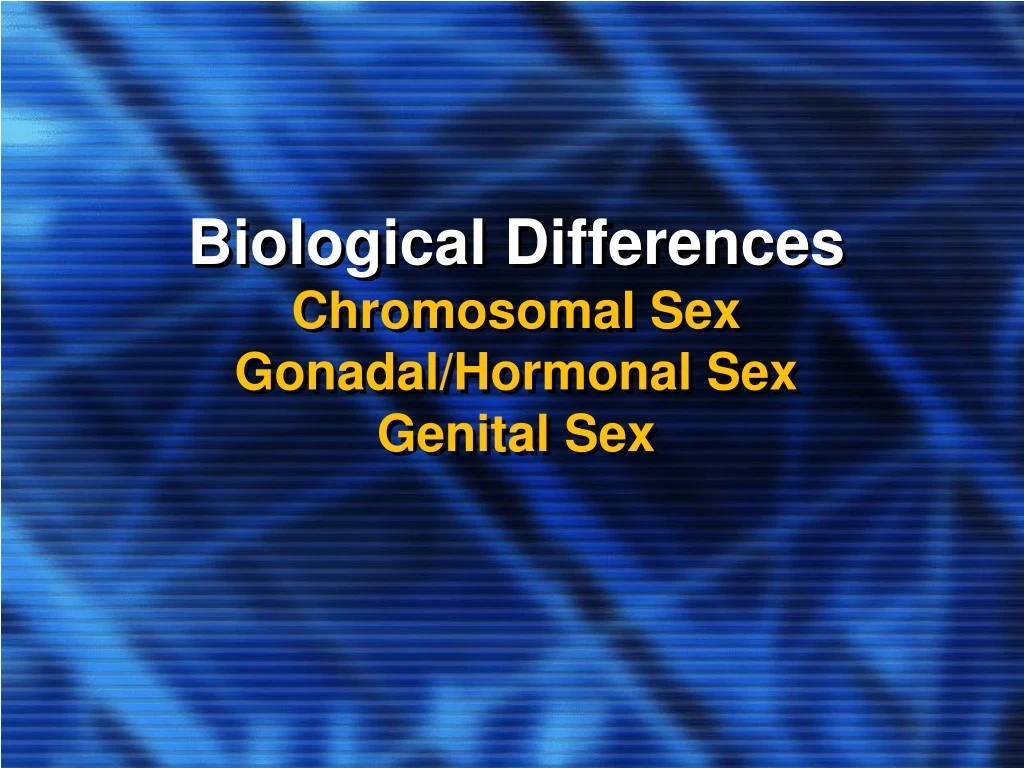 biological differences chromosomal sex gonadal hormonal sex genital sex