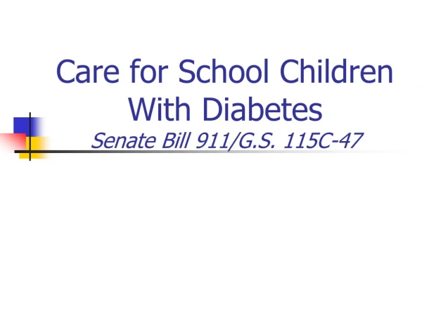 Care for School Children With Diabetes Senate Bill 911/G.S. 115C-47