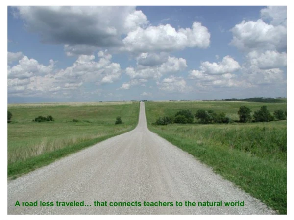 A road less traveled… that connects teachers to the natural world