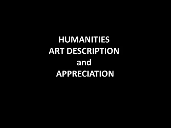 HUMANITIES ART DESCRIPTION  and  APPRECIATION