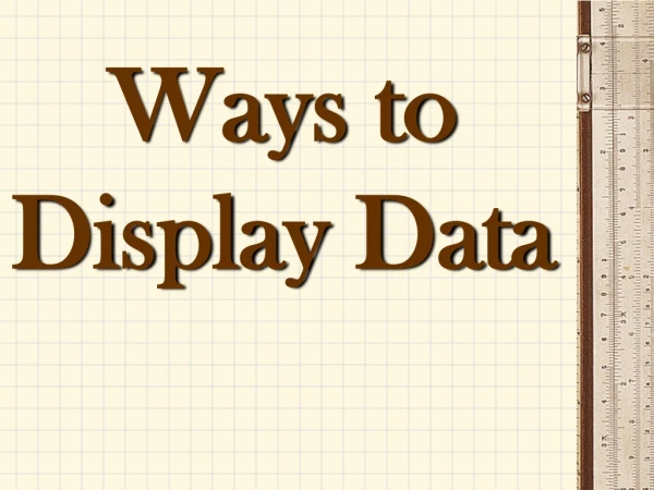 Ways to Display Data
