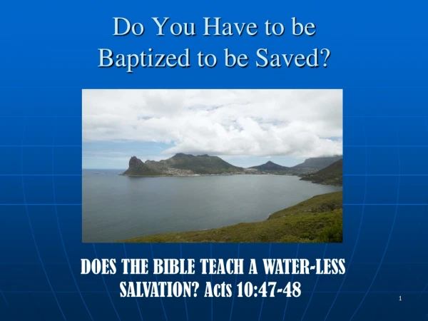 Do You Have to be  Baptized to be Saved?