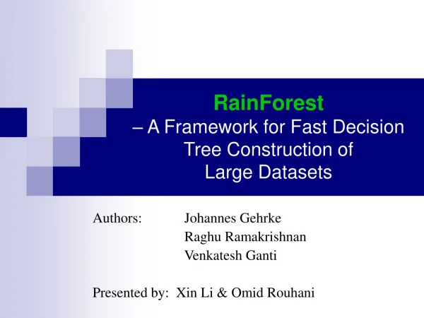 RainForest – A Framework for Fast Decision Tree Construction of  Large Datasets