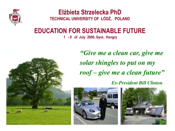“Give me a clean car, give me  solar shingles to put on my  roof – give me a clean future”