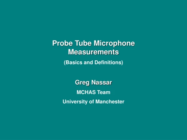 Probe Tube Microphone Measurements (Basics and Definitions) Greg Nassar     MCHAS Team