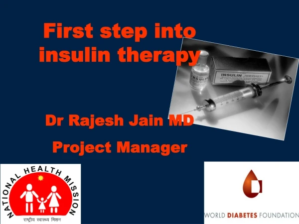 First step into insulin therapy Dr Rajesh Jain MD Project Manager
