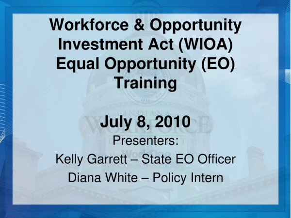 Workforce &amp; Opportunity Investment Act (WIOA)  Equal Opportunity (EO)  Training July 8, 2010