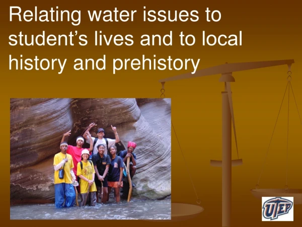 Relating water issues to student’s lives and to local history and prehistory