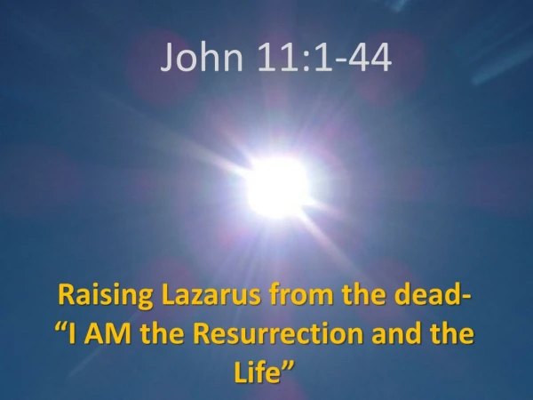 Raising Lazarus from the dead- “I AM the Resurrection and the Life”