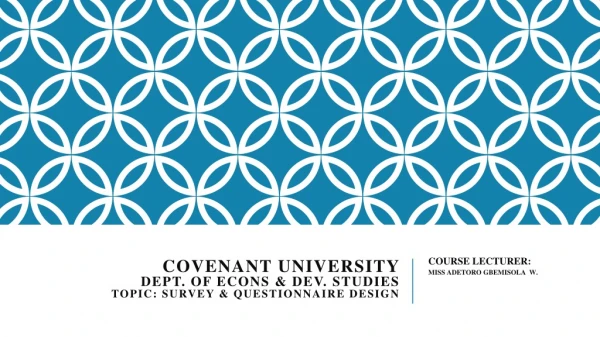 COVENANT UNIVERSITY DEPT. OF ECONS &amp; DEV. STUDIES TOPIC: SURVEY &amp; QUESTIONNAIRE DESIGN