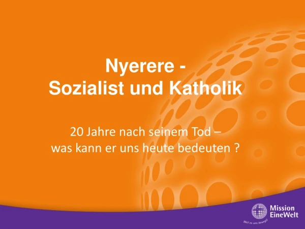 Nyerere  - Sozialist und Katholik 20  Jahre nach seinem Tod – was kann er uns heute bedeuten ?