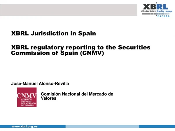 XBRL Jurisdiction in Spain XBRL regulatory reporting to the Securities Commission of Spain (CNMV)