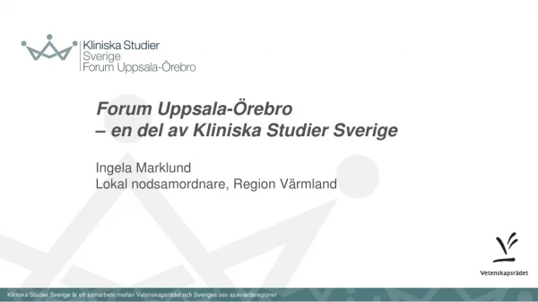 Forum Uppsala-Örebro  – en del av Kliniska Studier Sverige Ingela Marklund