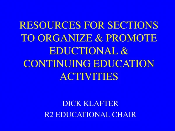 RESOURCES FOR SECTIONS  TO ORGANIZE &amp; PROMOTE  EDUCTIONAL &amp;  CONTINUING EDUCATION  ACTIVITIES