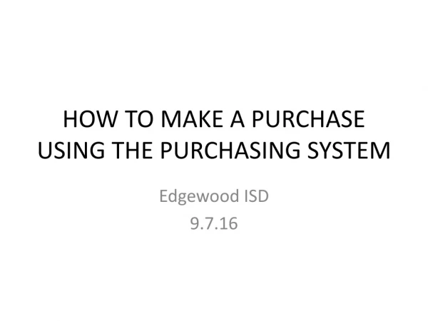 HOW TO MAKE A PURCHASE USING THE PURCHASING SYSTEM