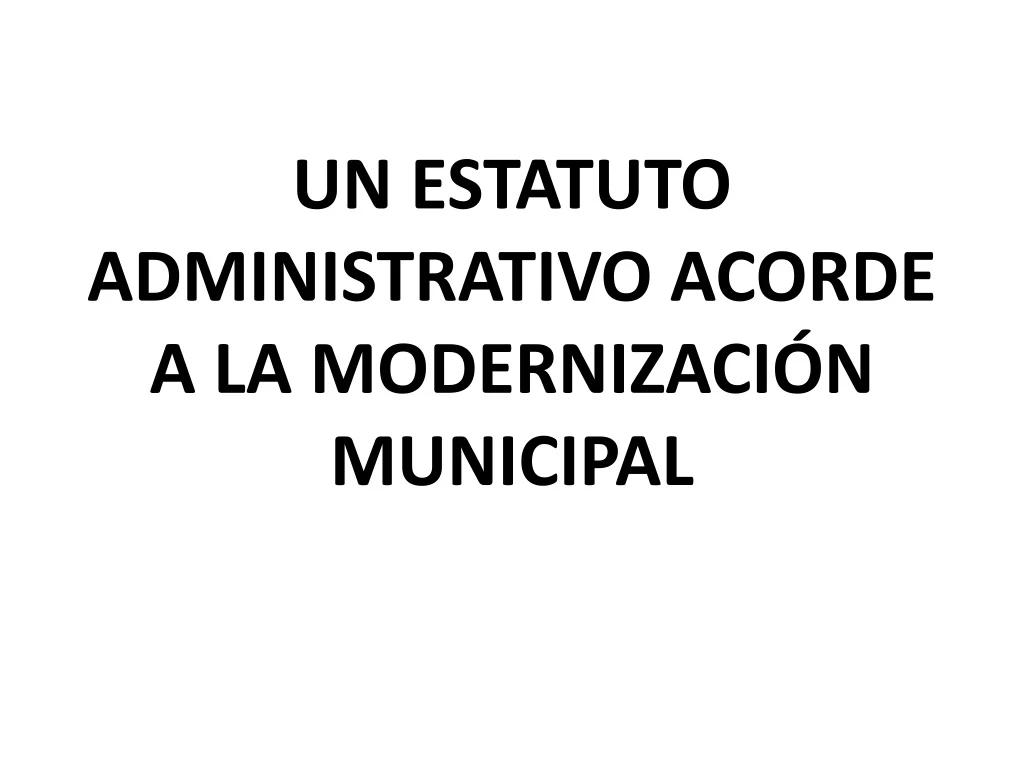 un estatuto administrativo acorde a la modernizaci n municipal