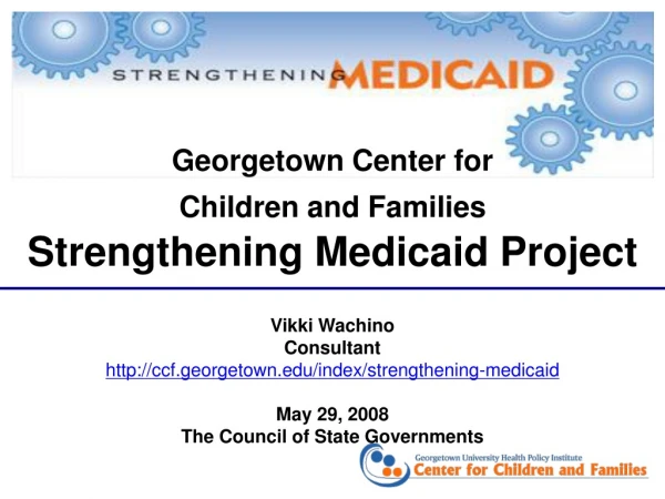 Georgetown Center for  Children and Families Strengthening Medicaid Project