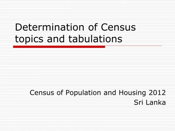 Determination of Census topics and tabulations