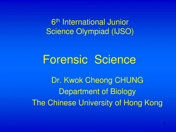 Dr. Kwok Cheong CHUNG Department of Biology The Chinese University of Hong Kong