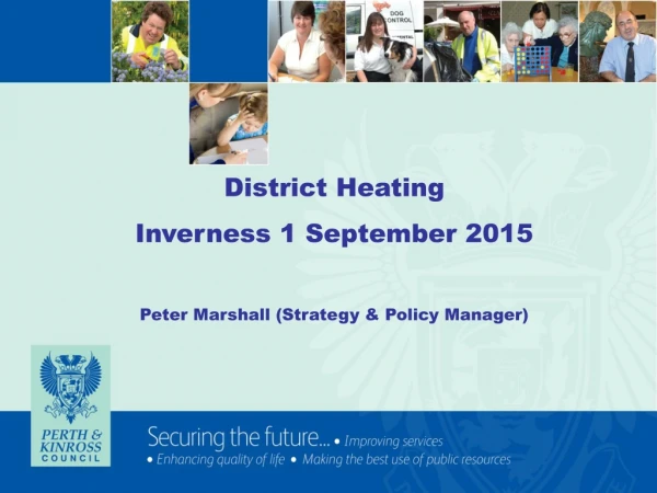 District Heating Inverness 1 September 2015 Peter Marshall (Strategy &amp; Policy Manager)