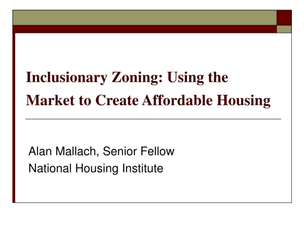 Inclusionary Zoning: Using the Market to Create Affordable Housing